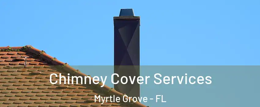 Chimney Cover Services Myrtle Grove - FL