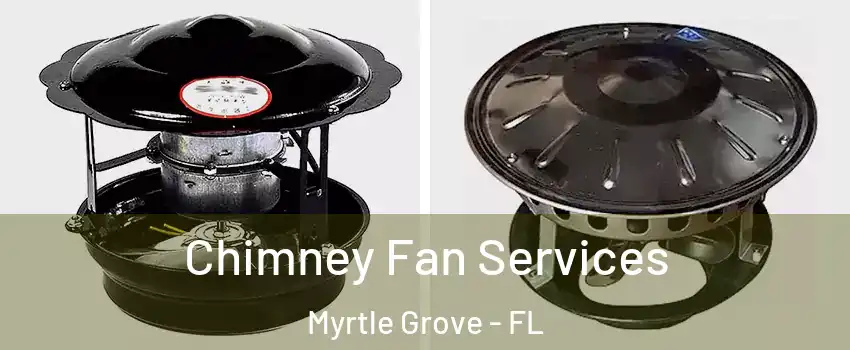  Chimney Fan Services Myrtle Grove - FL