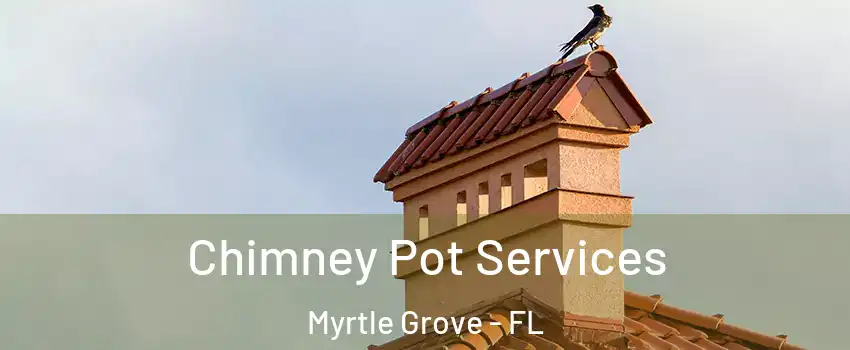  Chimney Pot Services Myrtle Grove - FL