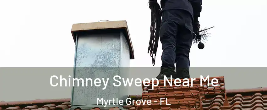 Chimney Sweep Near Me Myrtle Grove - FL
