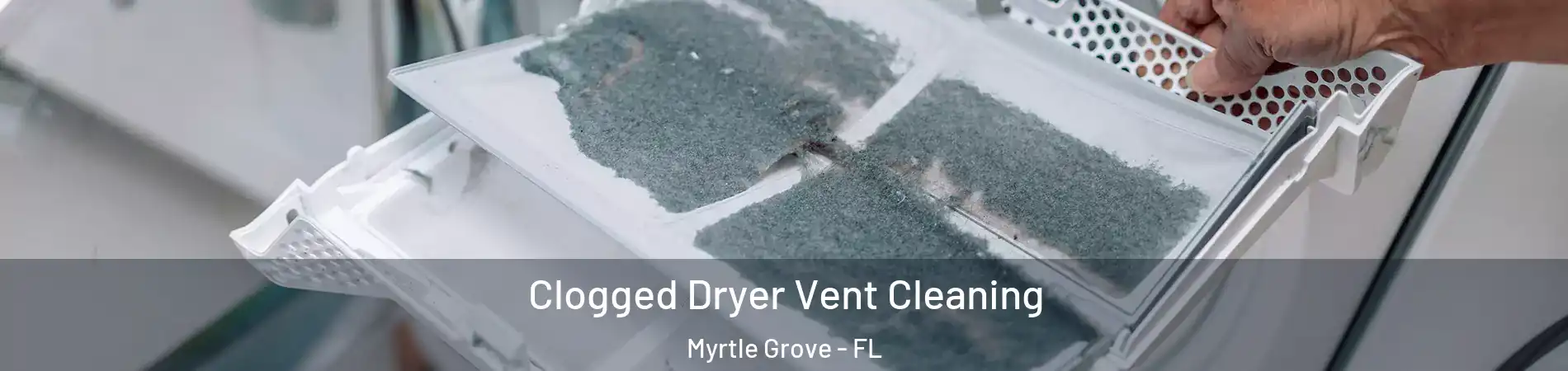  Clogged Dryer Vent Cleaning Myrtle Grove - FL
