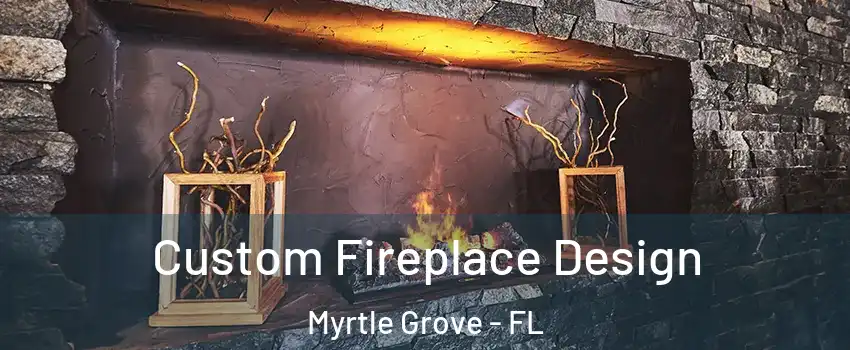  Custom Fireplace Design Myrtle Grove - FL