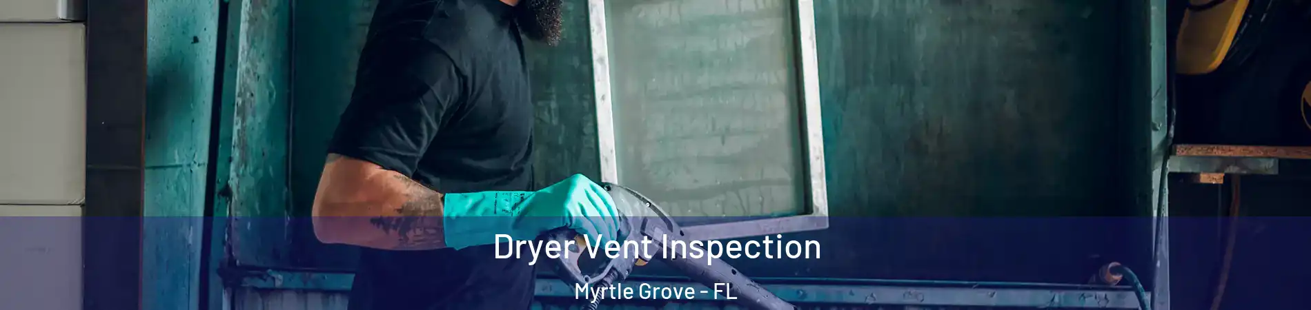  Dryer Vent Inspection Myrtle Grove - FL