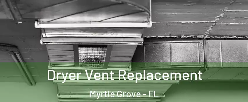  Dryer Vent Replacement Myrtle Grove - FL