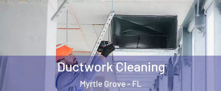  Ductwork Cleaning Myrtle Grove - FL