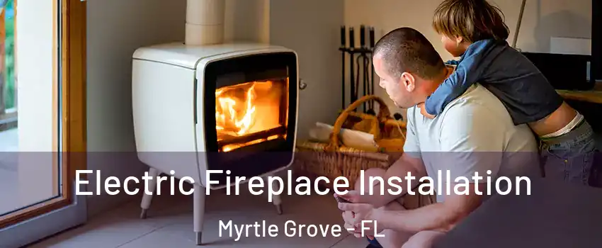  Electric Fireplace Installation Myrtle Grove - FL
