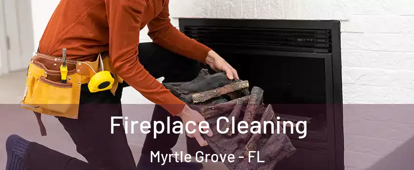 Fireplace Cleaning Myrtle Grove - FL
