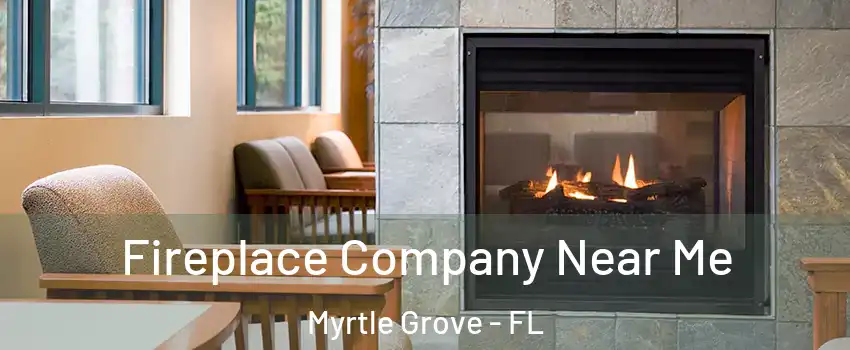  Fireplace Company Near Me Myrtle Grove - FL