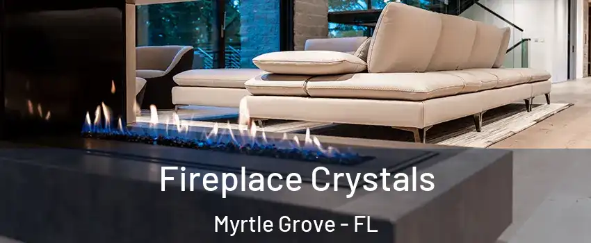 Fireplace Crystals Myrtle Grove - FL