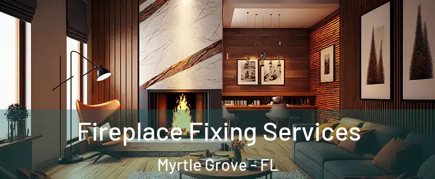 Fireplace Fixing Services Myrtle Grove - FL