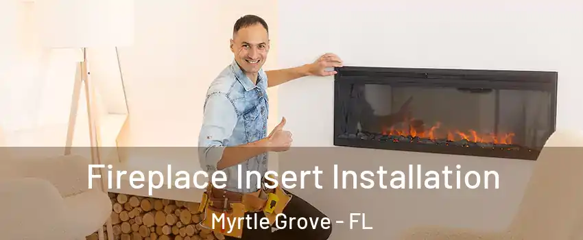 Fireplace Insert Installation Myrtle Grove - FL