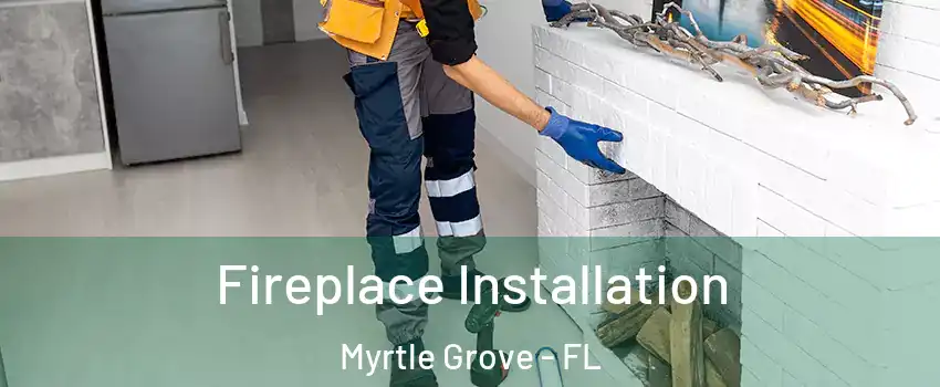  Fireplace Installation Myrtle Grove - FL