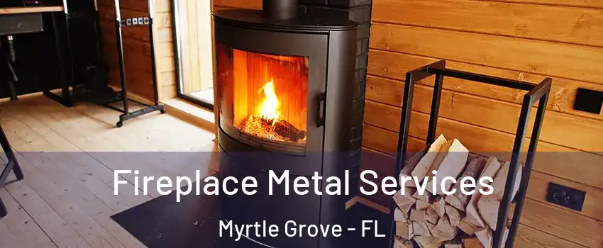  Fireplace Metal Services Myrtle Grove - FL