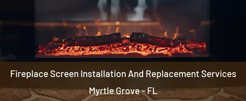  Fireplace Screen Installation And Replacement Services Myrtle Grove - FL
