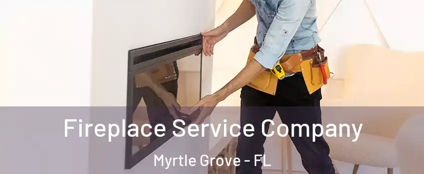  Fireplace Service Company Myrtle Grove - FL