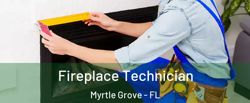  Fireplace Technician Myrtle Grove - FL