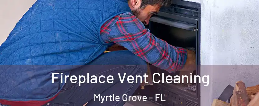 Fireplace Vent Cleaning Myrtle Grove - FL