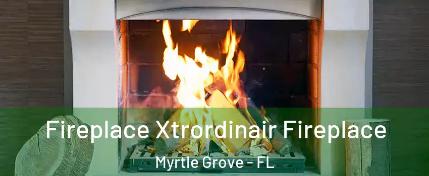  Fireplace Xtrordinair Fireplace Myrtle Grove - FL
