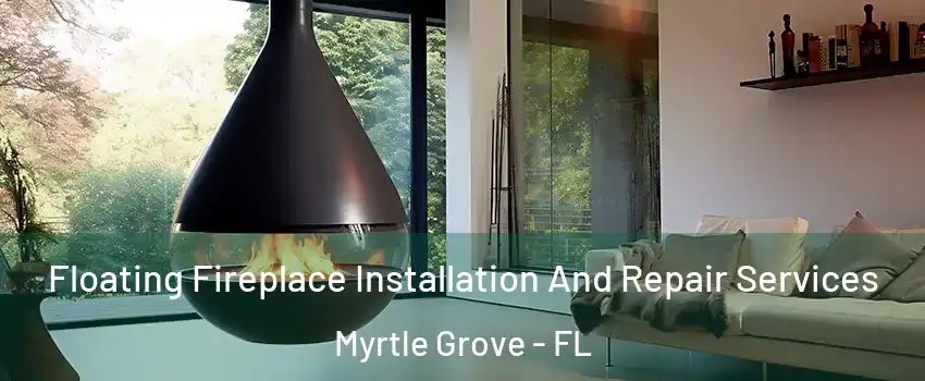  Floating Fireplace Installation And Repair Services Myrtle Grove - FL