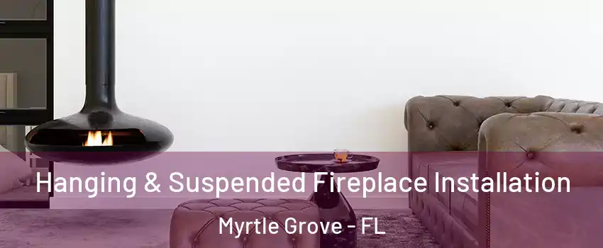 Hanging & Suspended Fireplace Installation Myrtle Grove - FL