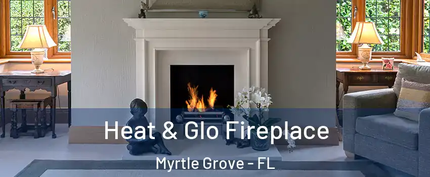  Heat & Glo Fireplace Myrtle Grove - FL