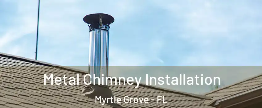  Metal Chimney Installation Myrtle Grove - FL