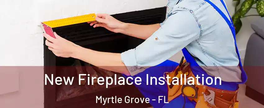  New Fireplace Installation Myrtle Grove - FL