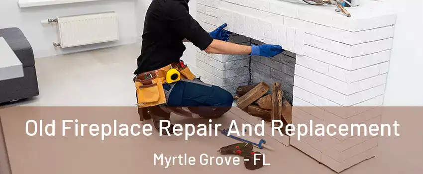 Old Fireplace Repair And Replacement Myrtle Grove - FL