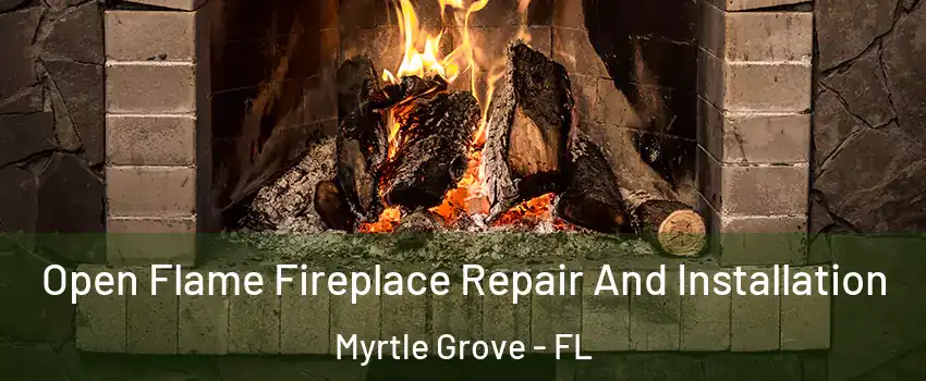  Open Flame Fireplace Repair And Installation Myrtle Grove - FL