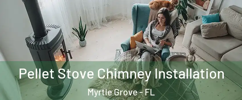  Pellet Stove Chimney Installation Myrtle Grove - FL