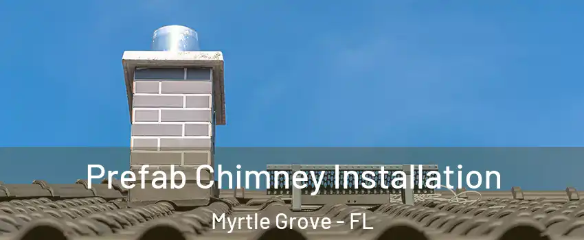 Prefab Chimney Installation Myrtle Grove - FL