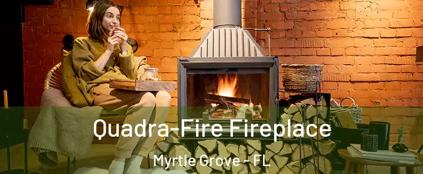  Quadra-Fire Fireplace Myrtle Grove - FL