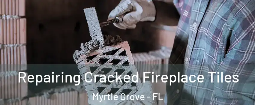  Repairing Cracked Fireplace Tiles Myrtle Grove - FL