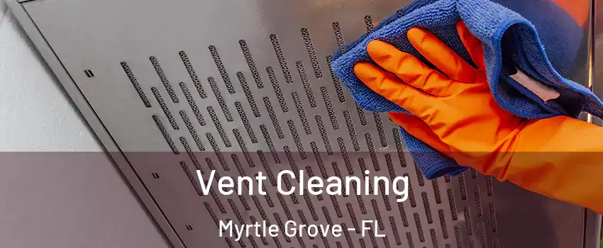  Vent Cleaning Myrtle Grove - FL