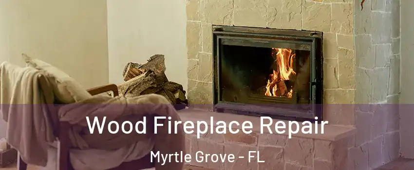 Wood Fireplace Repair Myrtle Grove - FL