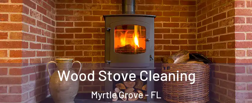  Wood Stove Cleaning Myrtle Grove - FL