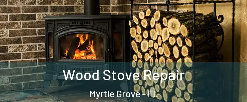 Wood Stove Repair Myrtle Grove - FL